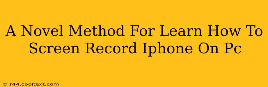 A Novel Method For Learn How To Screen Record Iphone On Pc