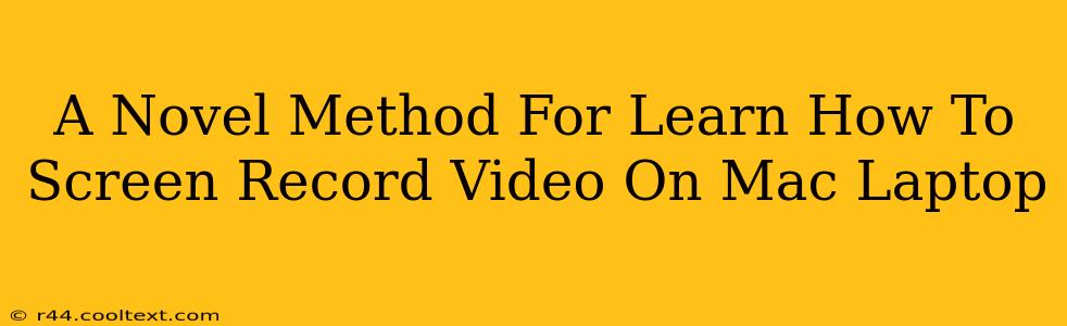 A Novel Method For Learn How To Screen Record Video On Mac Laptop