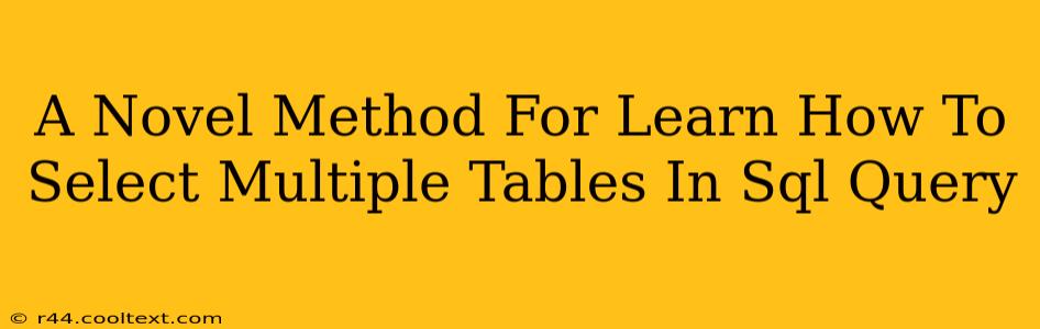 A Novel Method For Learn How To Select Multiple Tables In Sql Query