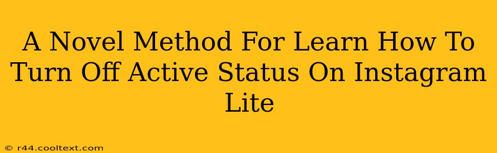 A Novel Method For Learn How To Turn Off Active Status On Instagram Lite