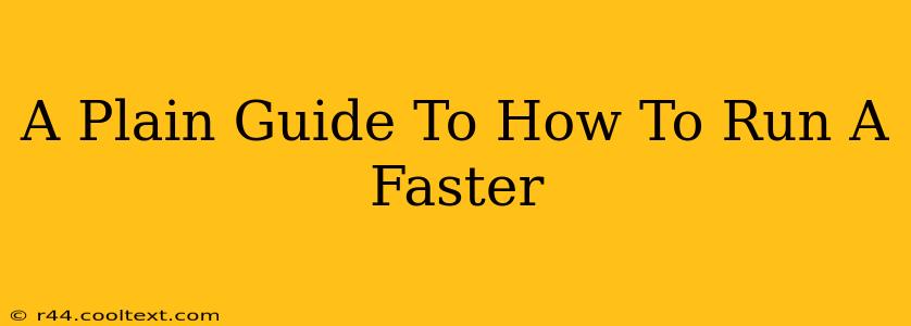 A Plain Guide To How To Run A Faster