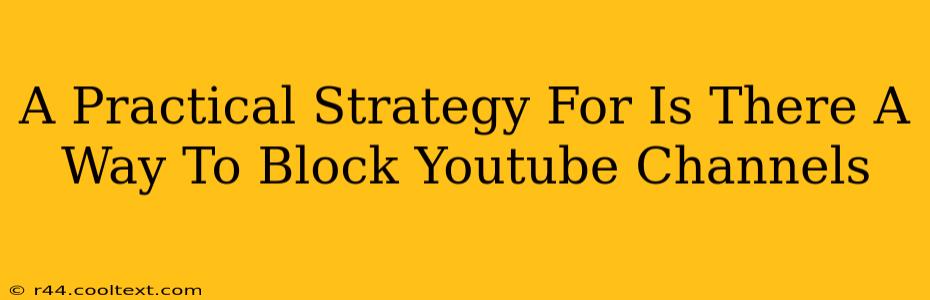 A Practical Strategy For Is There A Way To Block Youtube Channels