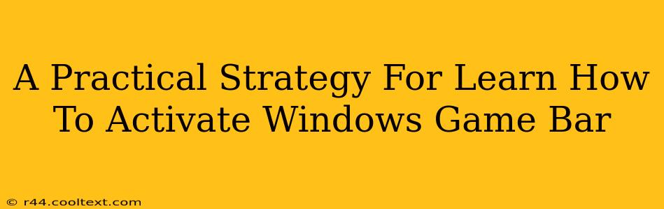 A Practical Strategy For Learn How To Activate Windows Game Bar