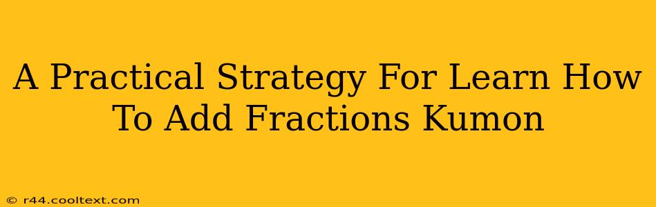 A Practical Strategy For Learn How To Add Fractions Kumon