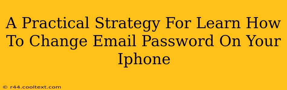 A Practical Strategy For Learn How To Change Email Password On Your Iphone