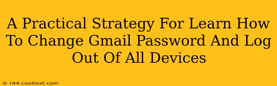 A Practical Strategy For Learn How To Change Gmail Password And Log Out Of All Devices