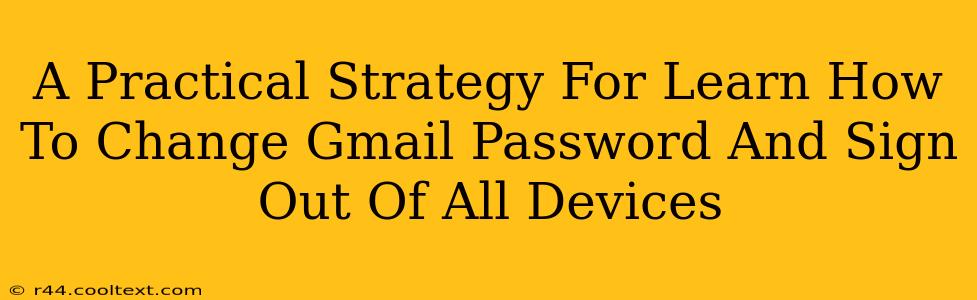 A Practical Strategy For Learn How To Change Gmail Password And Sign Out Of All Devices