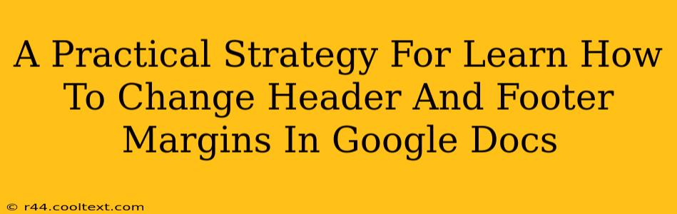 A Practical Strategy For Learn How To Change Header And Footer Margins In Google Docs