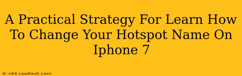 A Practical Strategy For Learn How To Change Your Hotspot Name On Iphone 7