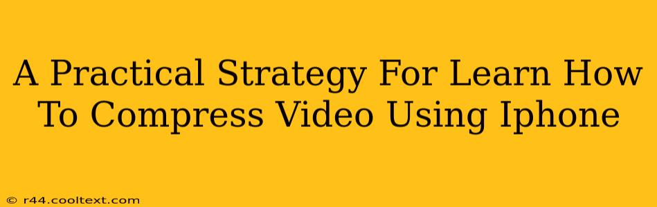 A Practical Strategy For Learn How To Compress Video Using Iphone