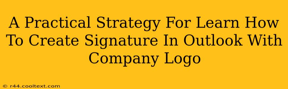 A Practical Strategy For Learn How To Create Signature In Outlook With Company Logo