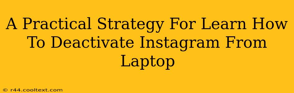 A Practical Strategy For Learn How To Deactivate Instagram From Laptop