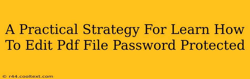 A Practical Strategy For Learn How To Edit Pdf File Password Protected