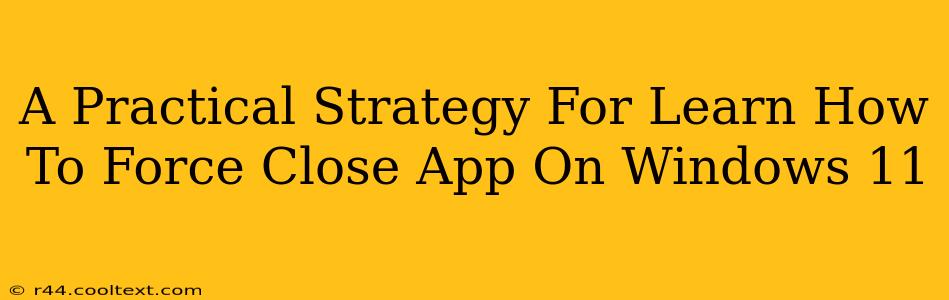 A Practical Strategy For Learn How To Force Close App On Windows 11
