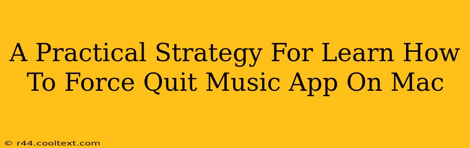 A Practical Strategy For Learn How To Force Quit Music App On Mac