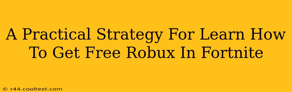 A Practical Strategy For Learn How To Get Free Robux In Fortnite