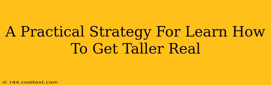 A Practical Strategy For Learn How To Get Taller Real