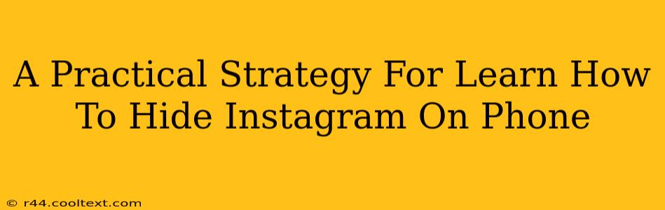 A Practical Strategy For Learn How To Hide Instagram On Phone