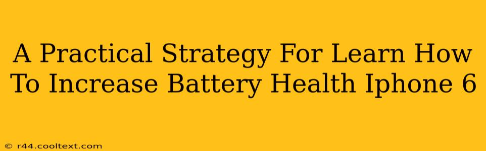 A Practical Strategy For Learn How To Increase Battery Health Iphone 6