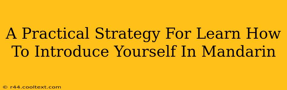 A Practical Strategy For Learn How To Introduce Yourself In Mandarin