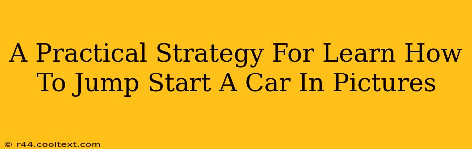 A Practical Strategy For Learn How To Jump Start A Car In Pictures