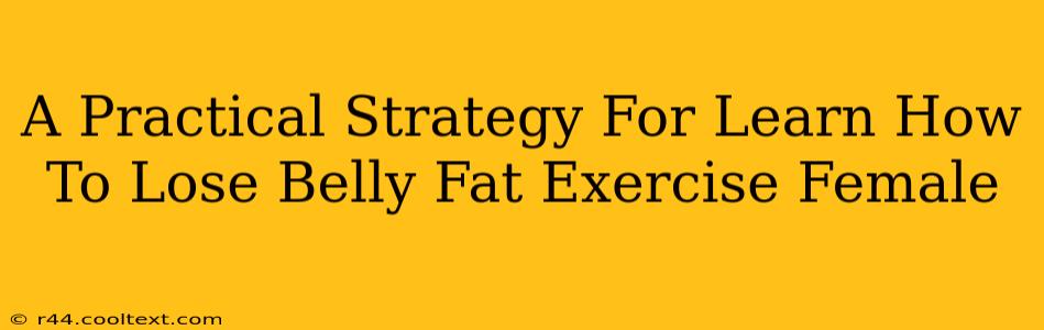 A Practical Strategy For Learn How To Lose Belly Fat Exercise Female