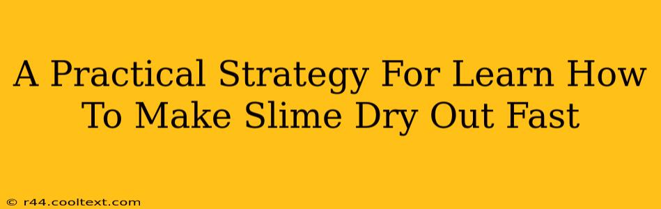 A Practical Strategy For Learn How To Make Slime Dry Out Fast