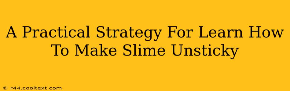 A Practical Strategy For Learn How To Make Slime Unsticky