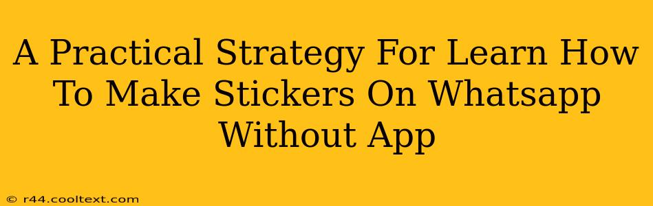 A Practical Strategy For Learn How To Make Stickers On Whatsapp Without App