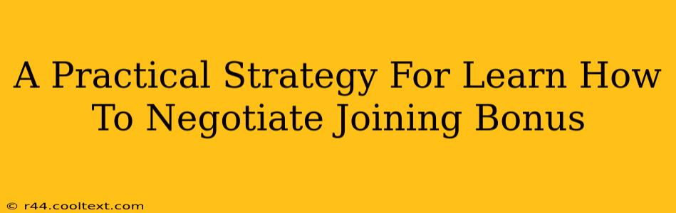 A Practical Strategy For Learn How To Negotiate Joining Bonus