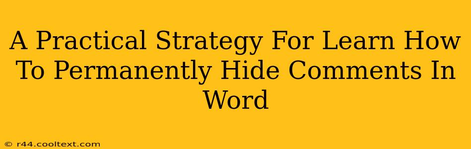 A Practical Strategy For Learn How To Permanently Hide Comments In Word