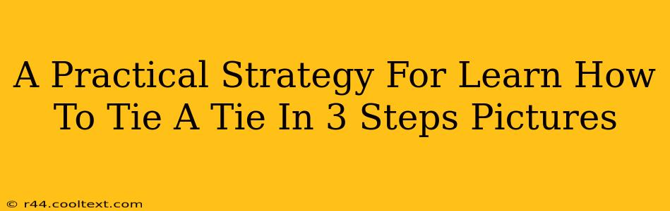 A Practical Strategy For Learn How To Tie A Tie In 3 Steps Pictures