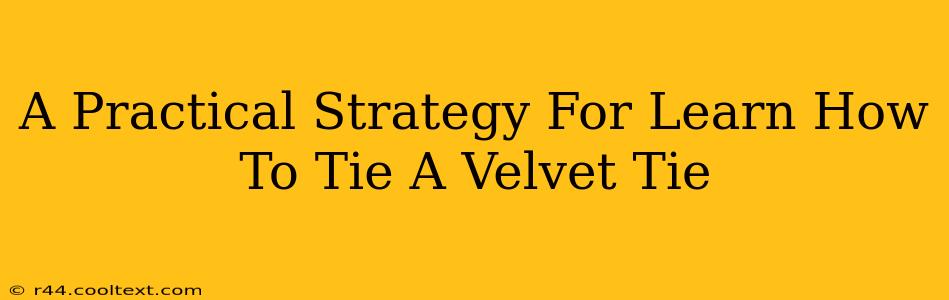 A Practical Strategy For Learn How To Tie A Velvet Tie