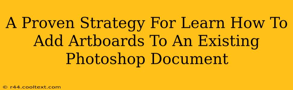 A Proven Strategy For Learn How To Add Artboards To An Existing Photoshop Document