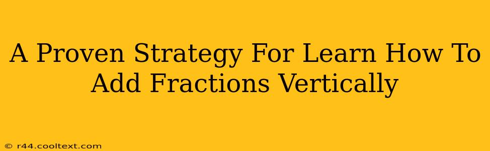 A Proven Strategy For Learn How To Add Fractions Vertically