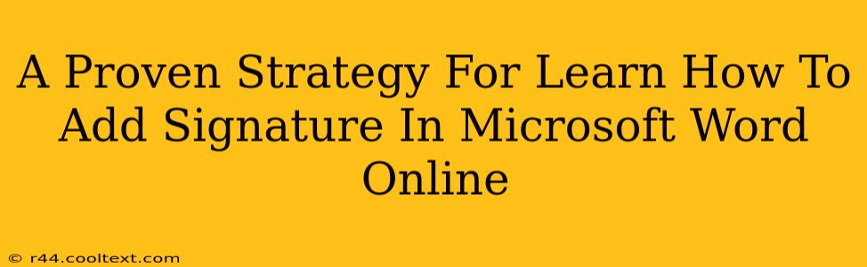 A Proven Strategy For Learn How To Add Signature In Microsoft Word Online