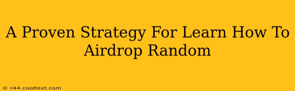 A Proven Strategy For Learn How To Airdrop Random