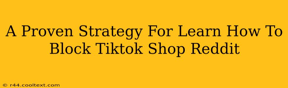 A Proven Strategy For Learn How To Block Tiktok Shop Reddit