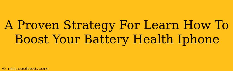 A Proven Strategy For Learn How To Boost Your Battery Health Iphone