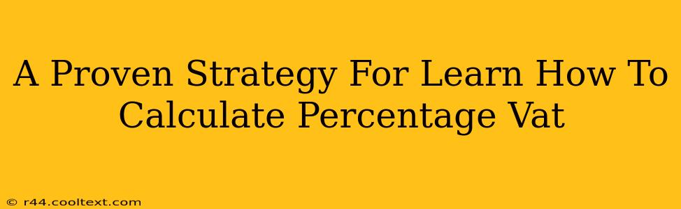 A Proven Strategy For Learn How To Calculate Percentage Vat