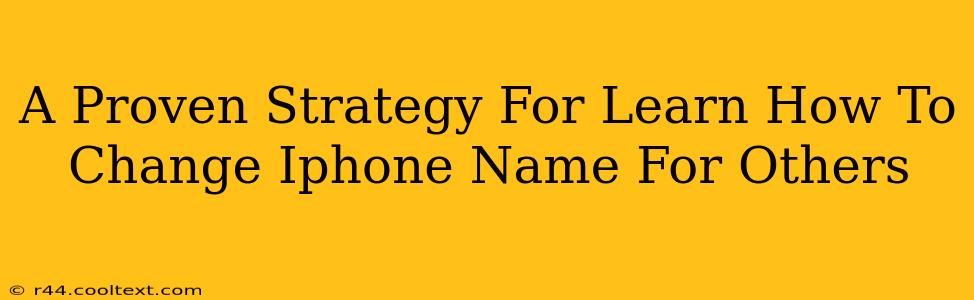 A Proven Strategy For Learn How To Change Iphone Name For Others