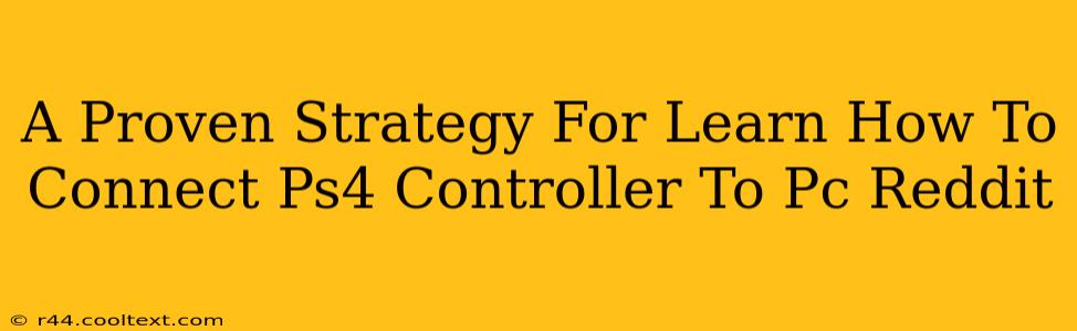 A Proven Strategy For Learn How To Connect Ps4 Controller To Pc Reddit