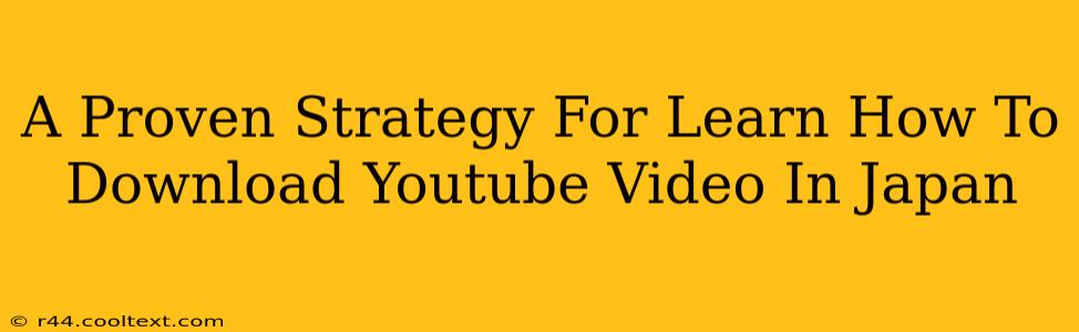 A Proven Strategy For Learn How To Download Youtube Video In Japan