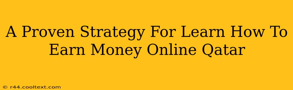 A Proven Strategy For Learn How To Earn Money Online Qatar