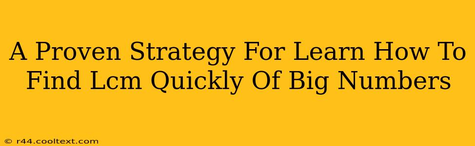 A Proven Strategy For Learn How To Find Lcm Quickly Of Big Numbers