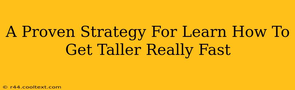 A Proven Strategy For Learn How To Get Taller Really Fast