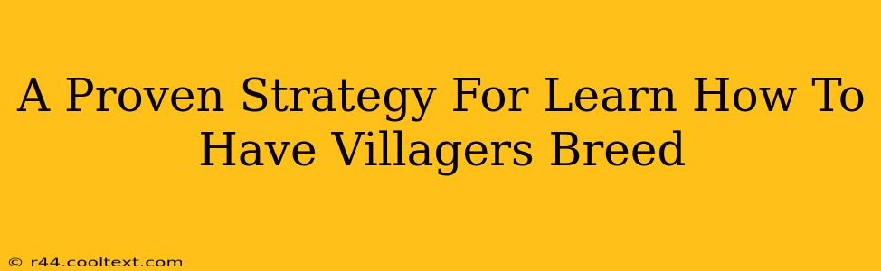 A Proven Strategy For Learn How To Have Villagers Breed