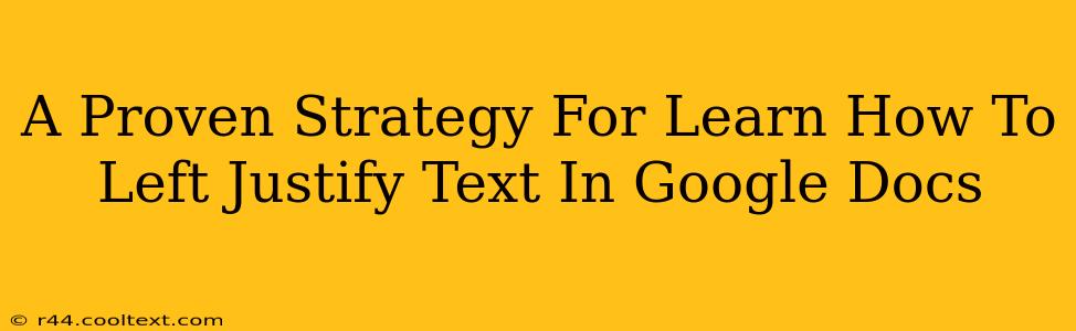 A Proven Strategy For Learn How To Left Justify Text In Google Docs