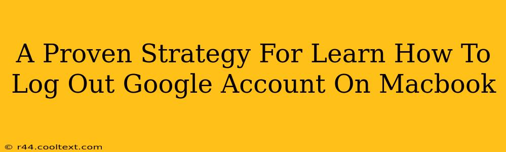 A Proven Strategy For Learn How To Log Out Google Account On Macbook