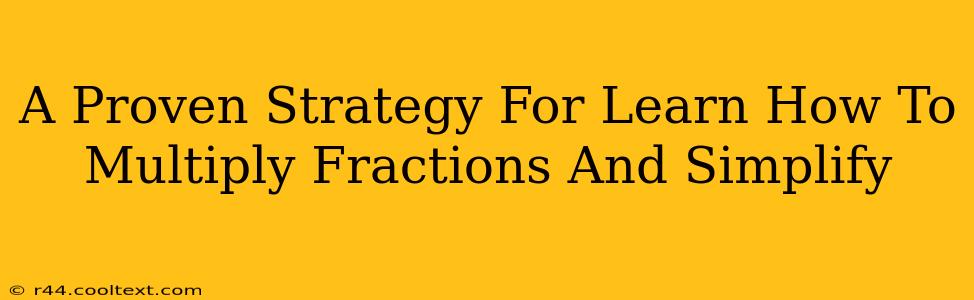 A Proven Strategy For Learn How To Multiply Fractions And Simplify